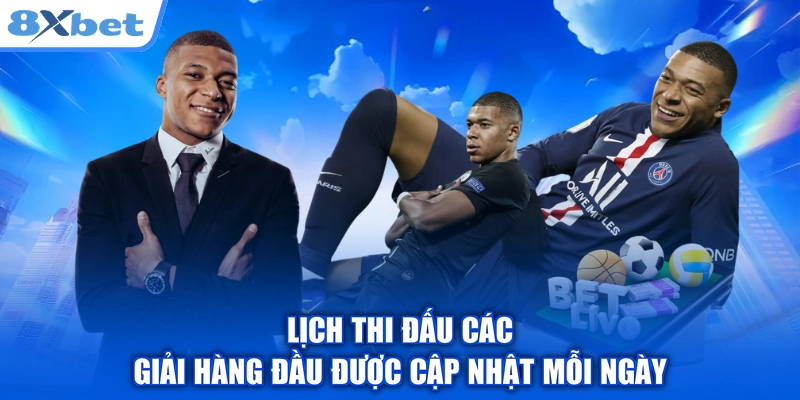 Lịch thi đấu các giải hàng đầu được cập nhật mỗi ngày